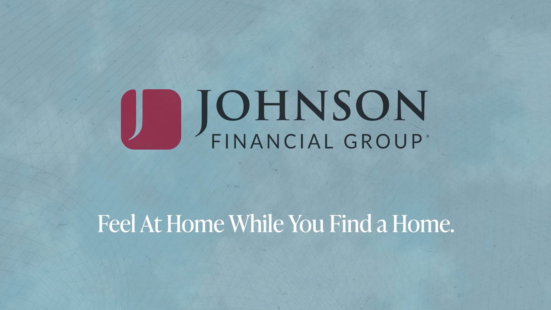 Johnson Financial Group logo with the text of: Feel at Home While You Find a Home.