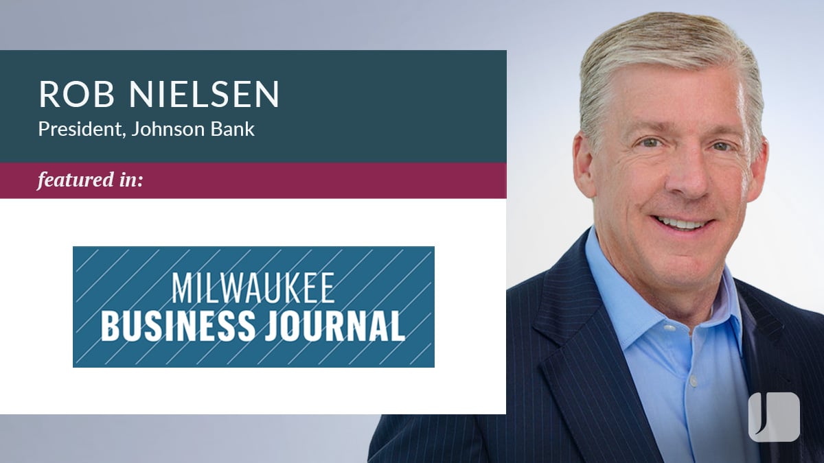 Rob Nielsen, Johnson Bank President, featured in Milwaukee Business Journal
