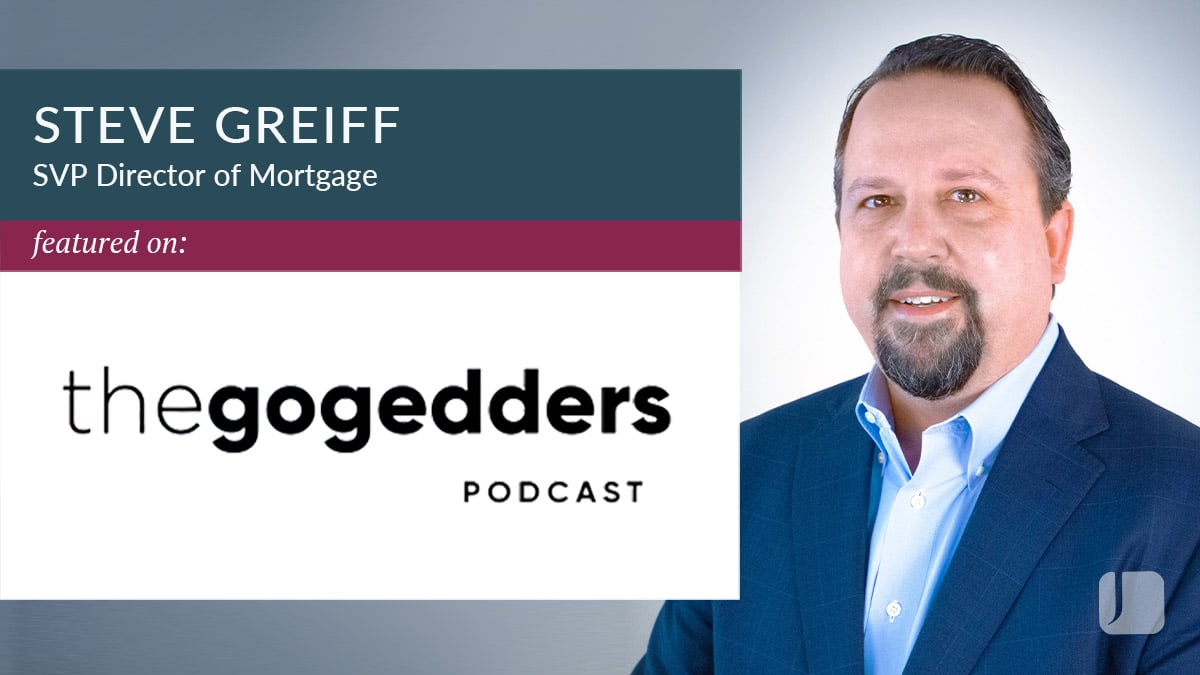 Steve Greiff, Senior Vice President and Director of Mortgage joined a recent episode of the GoGedders podcast