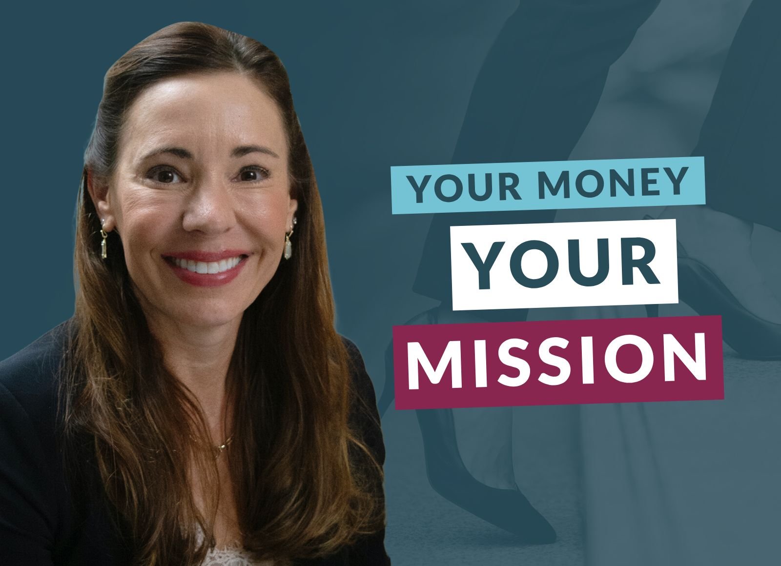 Professional headshot of a smiling woman with long brown hair beside the text "Your Money, Your Mission" in colorful blocks on a dark background.
