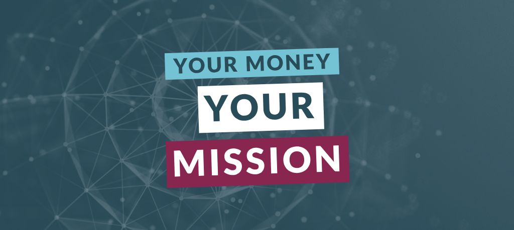 Graphic featuring the text “Your Money Your Mission” over a blue-toned digital network and connected data points.