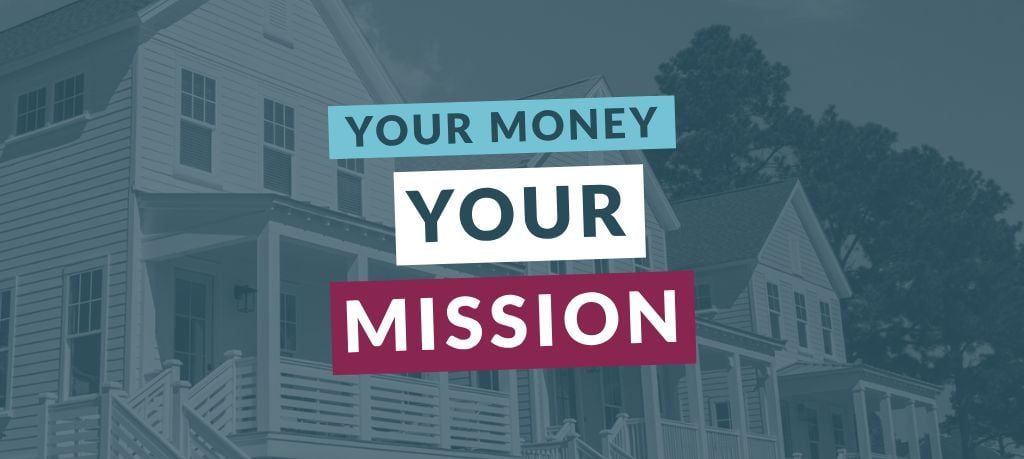 Graphic featuring the text “Your Money Your Mission” over a blue-toned image of a residential home.