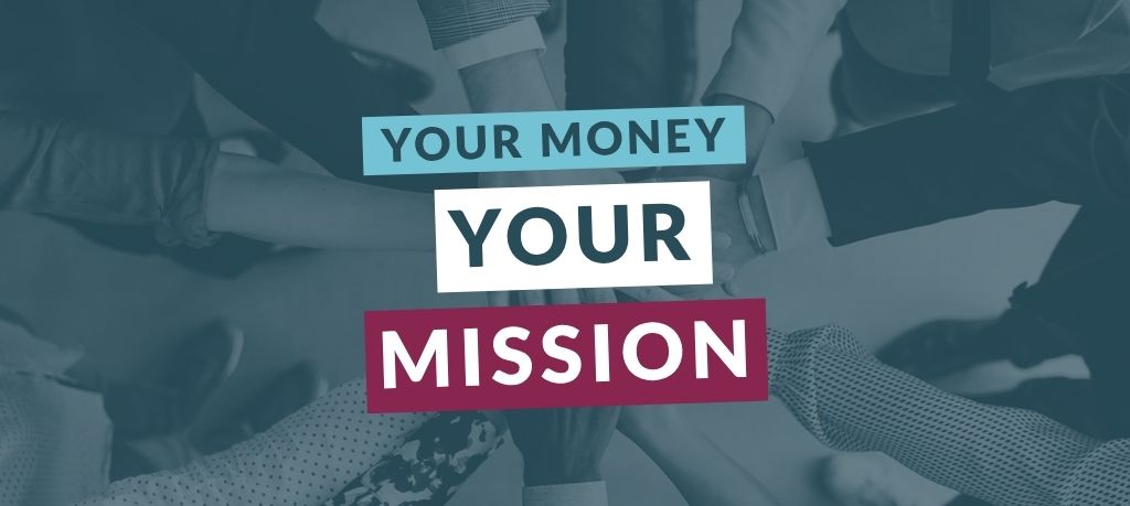 Graphic featuring the text “YOUR MONEY YOUR MISSION” over a blue-toned background of multiple people placing their hands together in a team huddle.