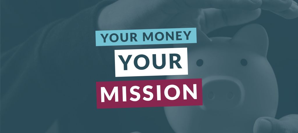 Graphic featuring the text “Your Money Your Mission” over a blue-toned image of hands holding a piggy bank.