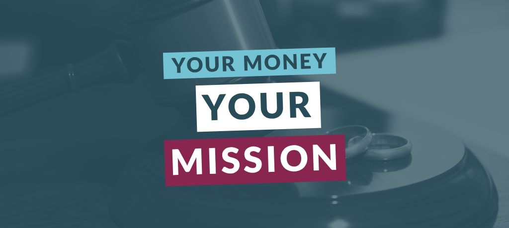 Graphic featuring the text “Your Money Your Mission” over a blue-toned image of a judge’s gavel and wedding rings.