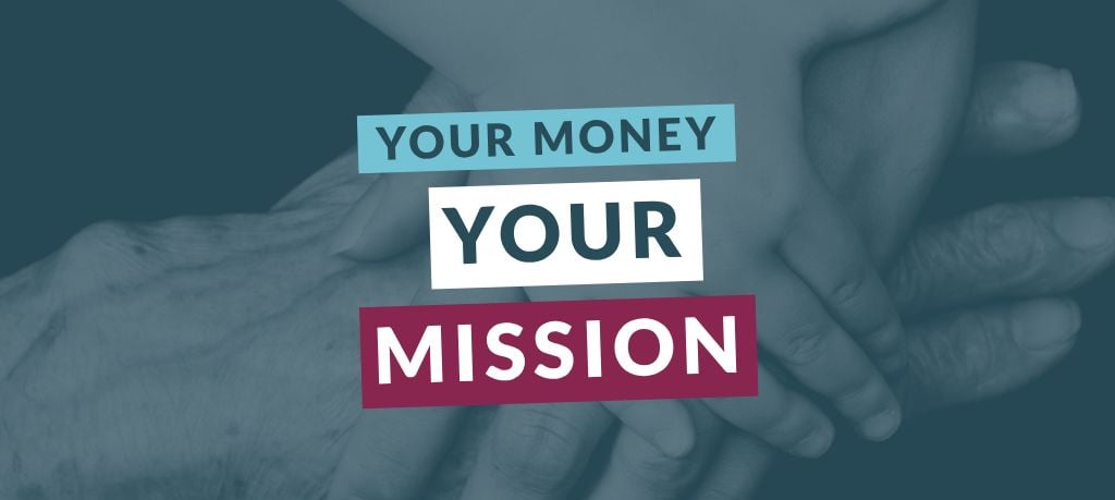 Graphic featuring the text “Your Money Your Mission” over a blue-toned image of multiple generations’ hands stacked together.