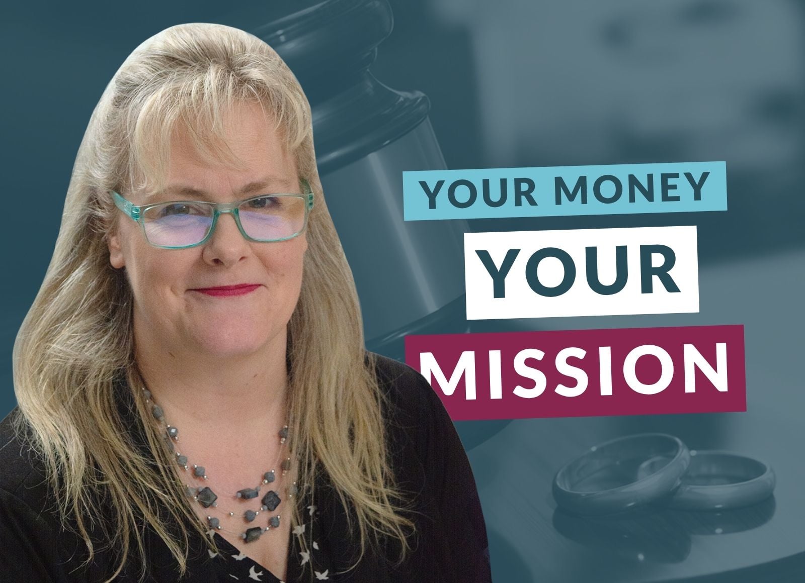 A person in a studio-style portrait appears next to bold text reading “Your Money, Your Mission,” set against a teal background with a faint image of a gavel and rings.