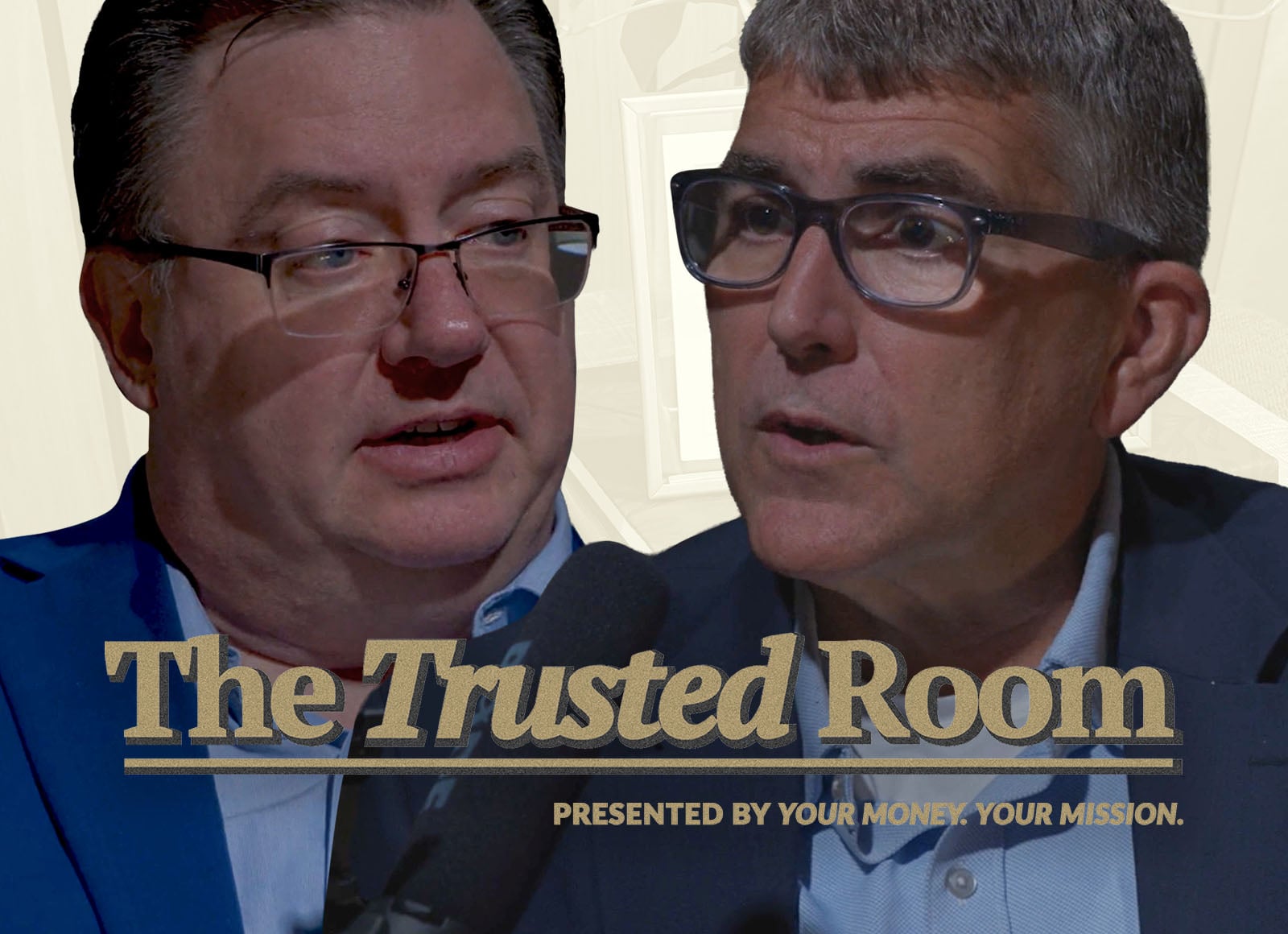 Promotional graphic for The Trusted Room podcast featuring two people speaking into microphones in a split-screen close-up. The show title, “The Trusted Room,” appears across the bottom with the tagline “Presented by Your Money. Your Mission.” on a muted background.